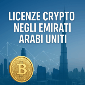 Fare Impresa nel Settore Crypto negli Emirati Arabi Uniti: Licenze, Regolamenti e Opportunità per le imprese Fintech